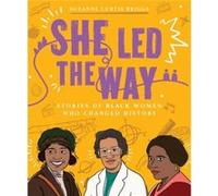 She Led the Way Stories of Black Women Who Changed History by Suzanne Curtis Briggs Suzanne Curtis Briggs (Auteur)