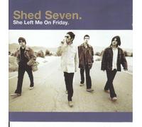 Shed Seven – She Left Me on Friday (GR Boit+Bottom Upwards+Melpomene)