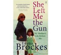 She Left Me the Gun: My Mother's Life Before Me Brockes, Emma (Auteur)