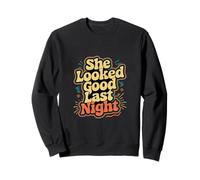 She Looked Good Last Night Drunk Hangover Joke ---- Sweatshirt