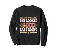 She Looked Good Last Night Drunk Hangover Joke ----- Sweatshirt