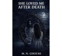 She Loved Me After Death: A Gothic Romantic Horror Novel of Obsession, Guilt, and a Love That Refused to Die