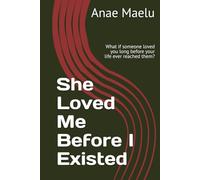 She Loved Me Before I Existed: What if someone loved you long before your life ever reached them?