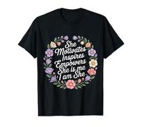 She Motivates Inspires Empowers She is Me I Am She - T-Shirt