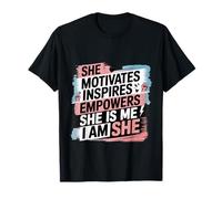 She Motivates Inspires Empowers She Is Me I Am She - T-Shirt