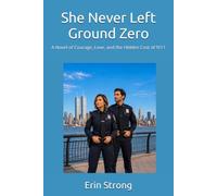 She Never Left Ground Zero: A Novel of Courage, Love, and the Hidden Cost of 9/11