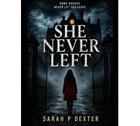 SHE NEVER LEFT: Some Houses Never let you Leave