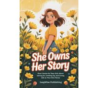 She Owns Her Story: Short Stories for Teen Girls About Letting Go, Leveling Up, and Living Life on Your Own Terms