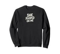 She Pooped on Me Mème télé-réalité Humoristique Graphique Sarcastique Sweatshirt