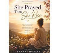 She Prayed, Then She Rose: A 30-Day Devotional for Single Moms Rebuilding Their Life with Faith, Strength, and Peace