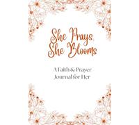 She Prays She Blooms: A Faith & Prayer Journal for Her