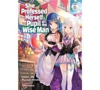 She Professed Herself Pupil of the Wise Man (Light Novel) Vol. 6