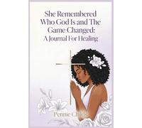 She Remembered Who God Is and THE Game Changed: A Journal For Healing
