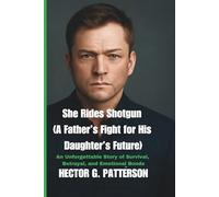 She Rides Shotgun (A Father’s Fight for His Daughter’s Future): An Unforgettable Story of Survival, Betrayal, and Emotional Bonds