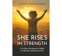 She Rises In Strength: A 31 Day Devotional to Walk in Identity, Authority & Fire
