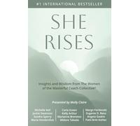 She Rises: Insights and Wisdom from the Women of The Masterful Coach Collective