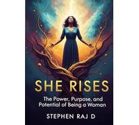 She Rises: The Power, Purpose, and Potential of Being a Woman