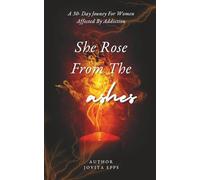 SHE ROSE FROM THE ASHES: A WOMAN'S GUIDE TO HEALING AND RISING AGAIN