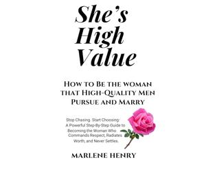 She’s High Value: How To Be The Woman That High-Quality Men Pursue and Marry -Updated & Expanded Edition: Stop chasing. Start choosing: A Powerful ... Respect, Radiates Worth, And Never Settles.