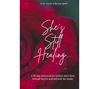 She’s Still Healing...: A 30-day devotional for women who’s been through the fire and still feels the smoke.