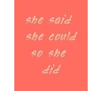She Said She Could So She Did