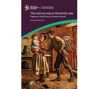 she Said She Was In The Family Way': Pregnancy And Infancy In Modern Ireland