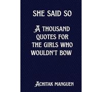 She said so: A thousand quotes for the girls who wouldn’t bow
