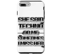 She Said Techno Or me Sometimes i Miss Her drôle Coque pour iPhone 7 Plus/8 Plus