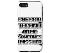 She Said Techno Or me Sometimes i Miss Her drôle Coque pour iPhone SE (2020) / 7/8