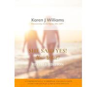She Said Yes, Now What? Revised Edition: A Comprehensive Workbook and Discussion Guide for Couples and Proactive Singles