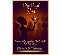 She Said Yes': Stories Of Carrying the Weight for His Glory
