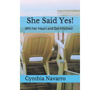 She Said Yes!: Win Her Heart And Get Hitched!