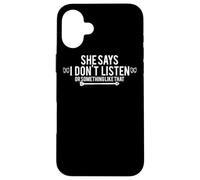 She Says I Don't Listen Or Something Like That - Drôle Coque pour iPhone 16 Plus