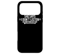 She Says I Don't Listen Or Something Like That - Drôle Coque pour iPhone 17 Pro Max