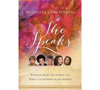 She Speaks Wisdom From the Women of the Bible to the Modern Black Woman by Michele Clark Jenkins Michele Clark Jenkins (Auteur)