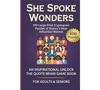 She Spoke Wonders: 100 Large-Print Cryptogram Puzzles of History’s Most Influential Women: An Inspirational Unlock the Quote Brain Game Book for Adults & Seniors