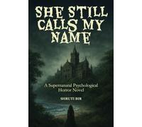 She Still Calls My Name: A Psychological Supernatural Ghost Story