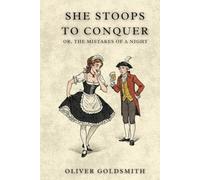 She Stoops to Conquer: Or, The Mistakes of a Night