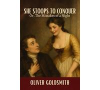 She Stoops to Conquer: Or, The Mistakes of a Night