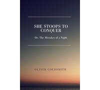 She Stoops to Conquer; Or, The Mistakes of a Night