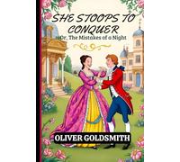 She Stoops to Conquer Or, The Mistakes of a Night