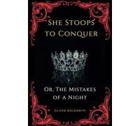 She Stoops to Conquer: Or, The Mistakes of a Night