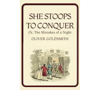She Stoops to Conquer: Or, The Mistakes of a Night