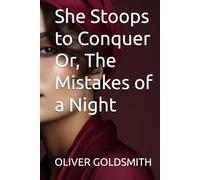 She Stoops to Conquer Or, The Mistakes of a Night