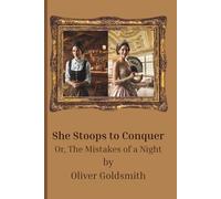 She Stoops to Conquer: Or, The Mistakes of a Night