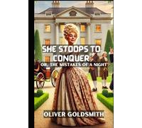 She Stoops to Conquer: Or, The Mistakes of a Night