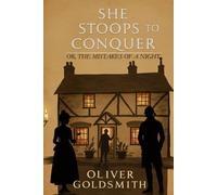 She Stoops to Conquer: Or, The Mistakes of a Night