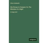 She Stoops to Conquer; Or, The Mistakes of a Night: in large print