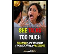 She Talks Too Much: Paradoxes, Non Sequiturs, Contradictions, & Platitudes