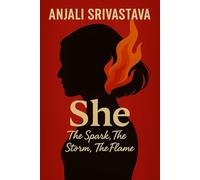 She: The Spark, The Storm, The Flame